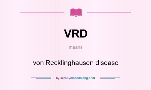 What does VRD mean? It stands for von Recklinghausen disease
