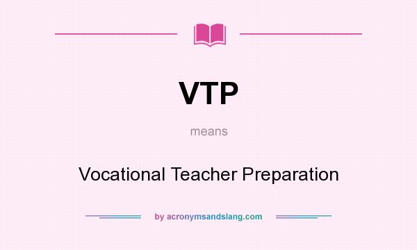 What does VTP mean? It stands for Vocational Teacher Preparation