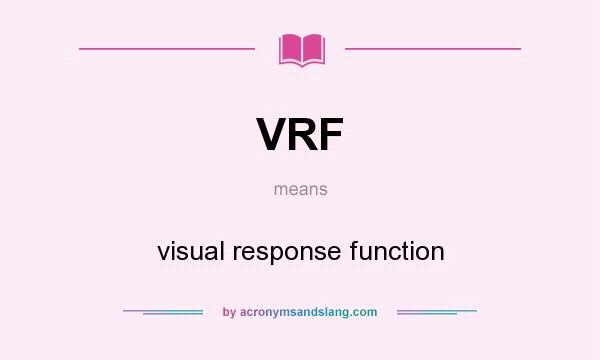 What does VRF mean? It stands for visual response function