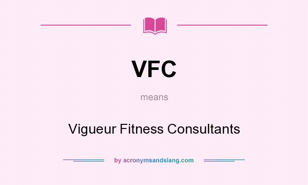 What does VFC mean? It stands for Vigueur Fitness Consultants
