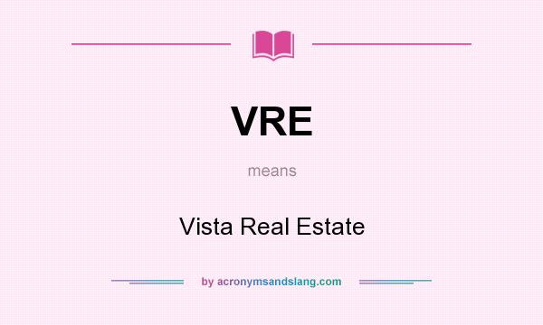What does VRE mean? It stands for Vista Real Estate