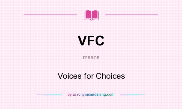 What does VFC mean? It stands for Voices for Choices