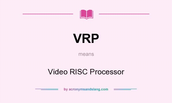 What does VRP mean? It stands for Video RISC Processor
