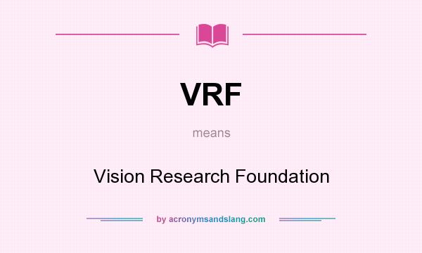 What does VRF mean? It stands for Vision Research Foundation