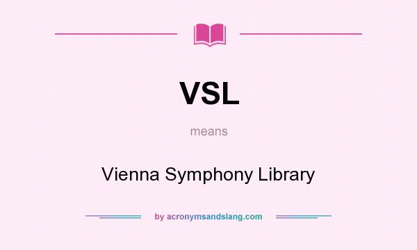 What does VSL mean? It stands for Vienna Symphony Library