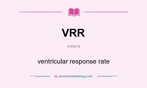 What does VRR mean? It stands for ventricular response rate