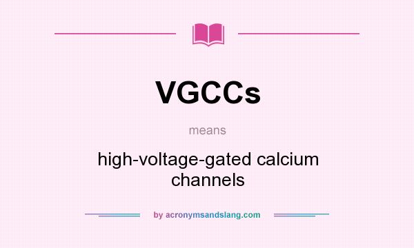 What does VGCCs mean? It stands for high-voltage-gated calcium channels