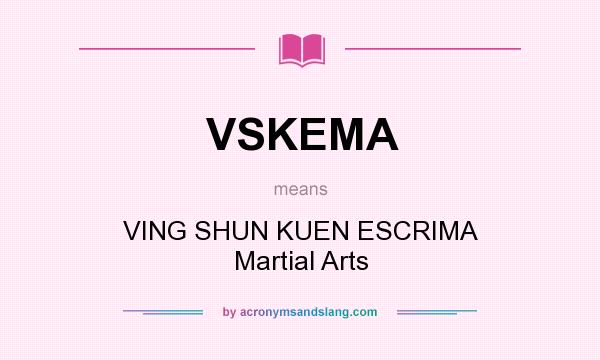What does VSKEMA mean? It stands for VING SHUN KUEN ESCRIMA Martial Arts