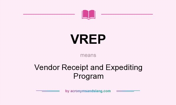 What does VREP mean? It stands for Vendor Receipt and Expediting Program