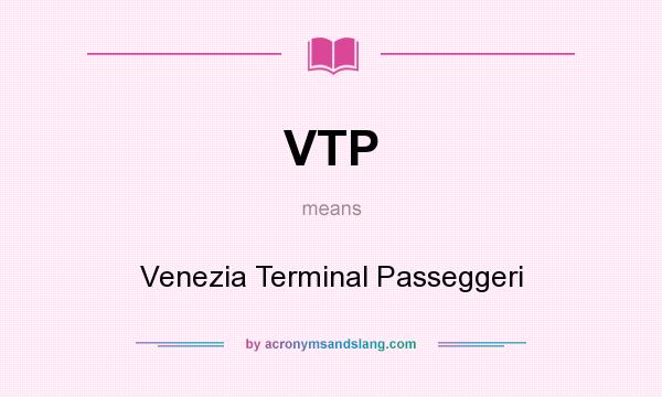 What does VTP mean? It stands for Venezia Terminal Passeggeri