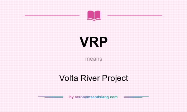 What does VRP mean? It stands for Volta River Project