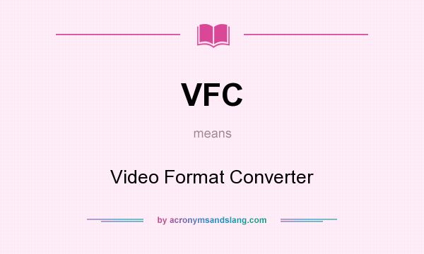 What does VFC mean? It stands for Video Format Converter