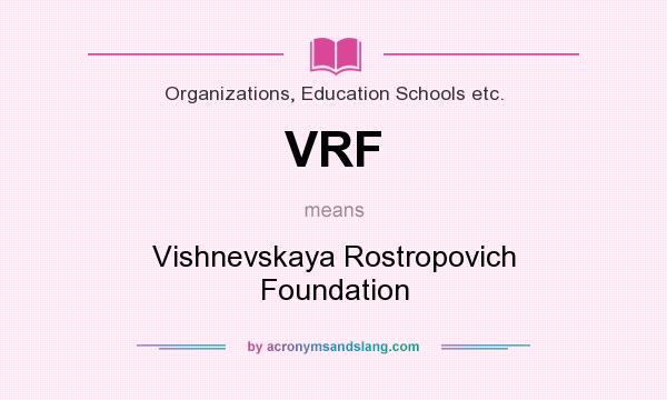 What does VRF mean? It stands for Vishnevskaya Rostropovich Foundation