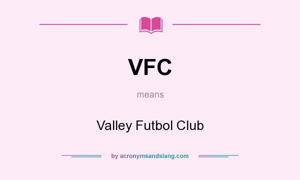 What does VFC mean? It stands for Valley Futbol Club