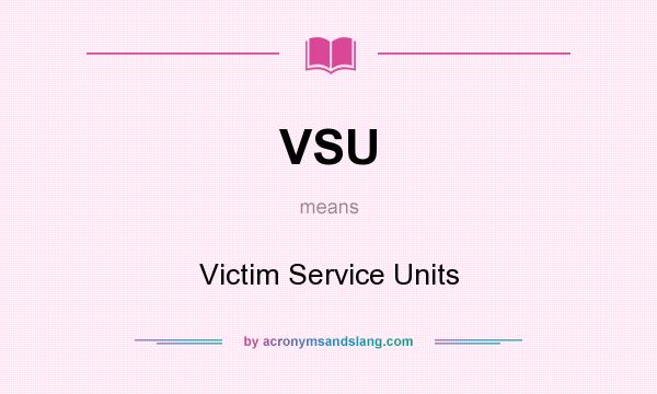 What does VSU mean? It stands for Victim Service Units