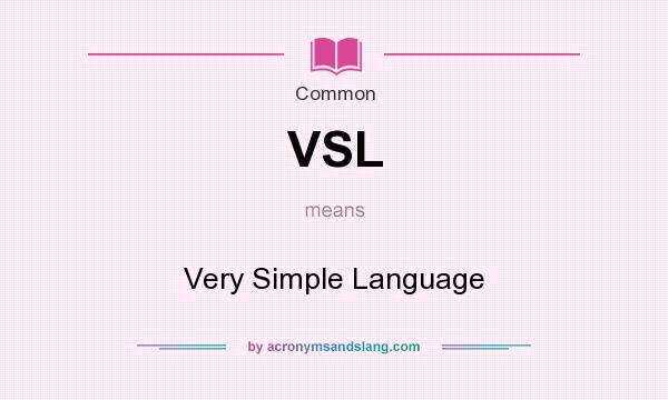 What does VSL mean? It stands for Very Simple Language
