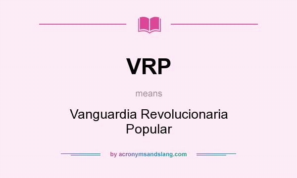 What does VRP mean? It stands for Vanguardia Revolucionaria Popular