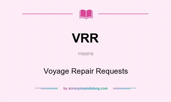 What does VRR mean? It stands for Voyage Repair Requests
