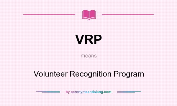 What does VRP mean? It stands for Volunteer Recognition Program