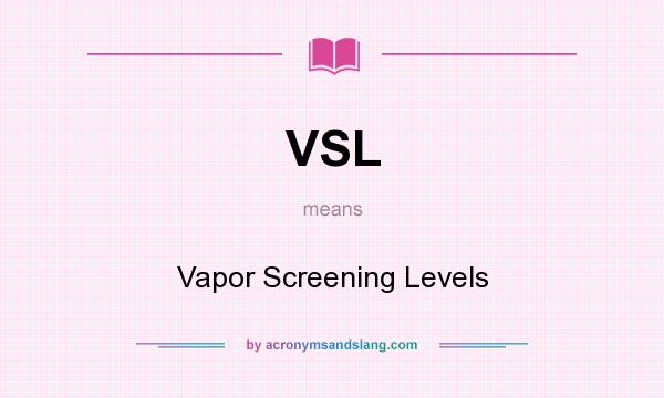 What does VSL mean? It stands for Vapor Screening Levels