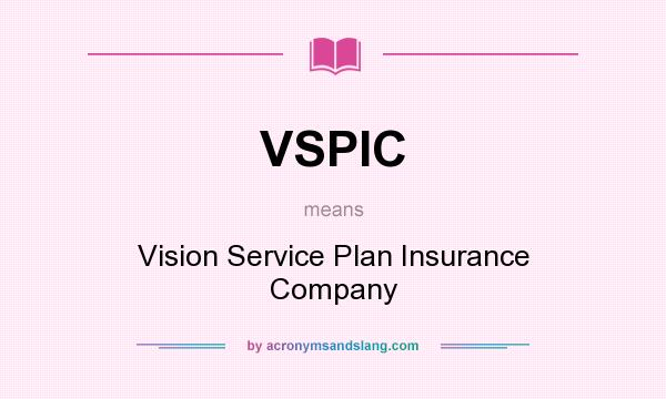 What does VSPIC mean? It stands for Vision Service Plan Insurance Company