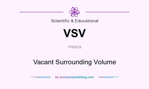 What does VSV mean? It stands for Vacant Surrounding Volume