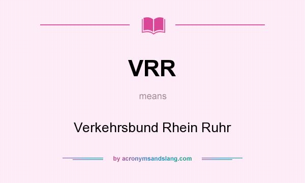 What does VRR mean? It stands for Verkehrsbund Rhein Ruhr