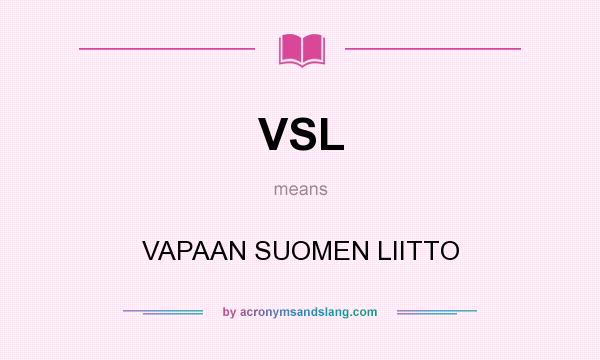 What does VSL mean? It stands for VAPAAN SUOMEN LIITTO