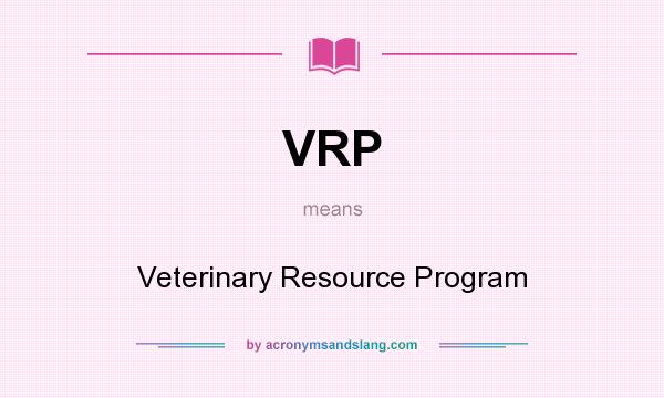 What does VRP mean? It stands for Veterinary Resource Program