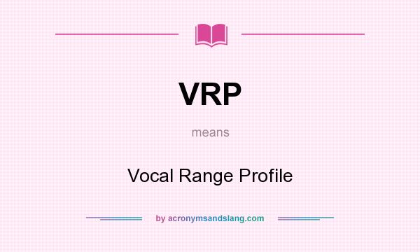 What does VRP mean? It stands for Vocal Range Profile