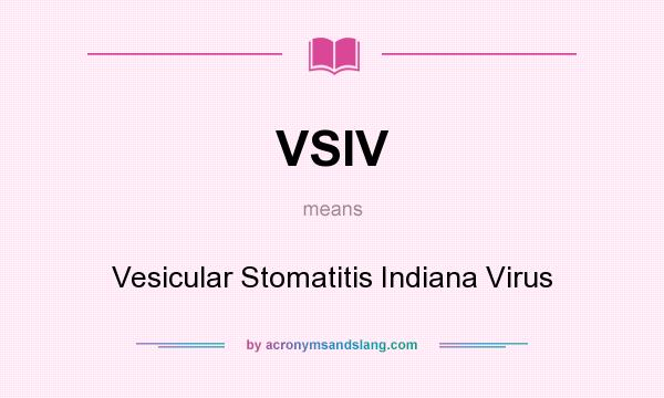 What does VSIV mean? It stands for Vesicular Stomatitis Indiana Virus