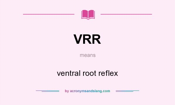 What does VRR mean? It stands for ventral root reflex