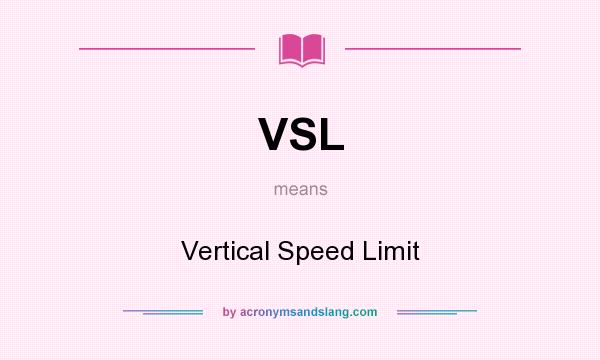 What does VSL mean? It stands for Vertical Speed Limit