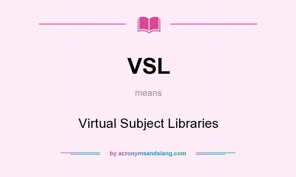 What does VSL mean? It stands for Virtual Subject Libraries