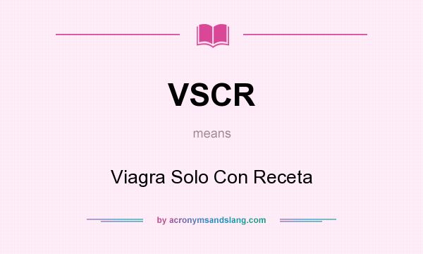 What does VSCR mean? It stands for Viagra Solo Con Receta