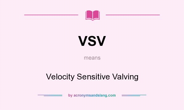 What does VSV mean? It stands for Velocity Sensitive Valving