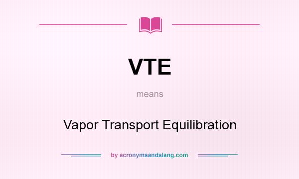 What does VTE mean? It stands for Vapor Transport Equilibration