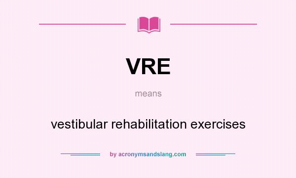 What does VRE mean? It stands for vestibular rehabilitation exercises