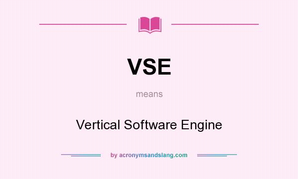 What does VSE mean? It stands for Vertical Software Engine