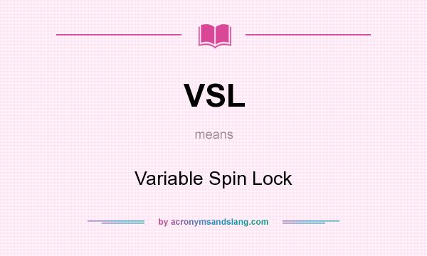What does VSL mean? It stands for Variable Spin Lock
