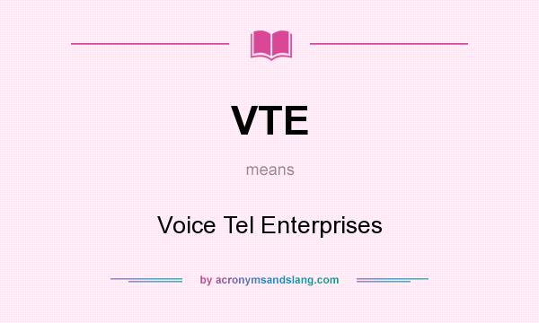 What does VTE mean? It stands for Voice Tel Enterprises