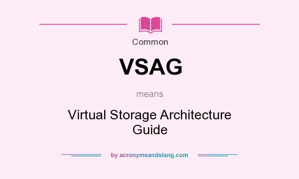 What does VSAG mean? It stands for Virtual Storage Architecture Guide