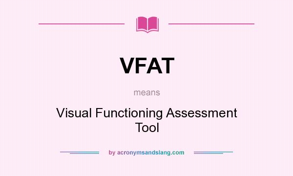 What does VFAT mean? It stands for Visual Functioning Assessment Tool