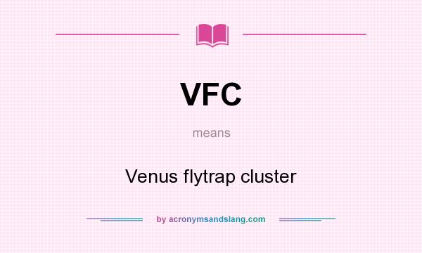 What does VFC mean? It stands for Venus flytrap cluster