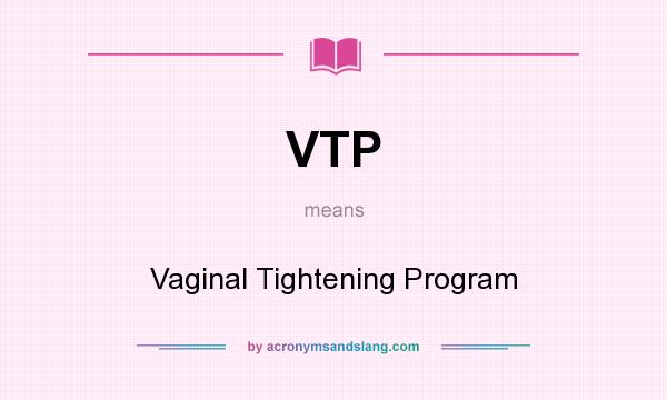 What does VTP mean? It stands for Vaginal Tightening Program