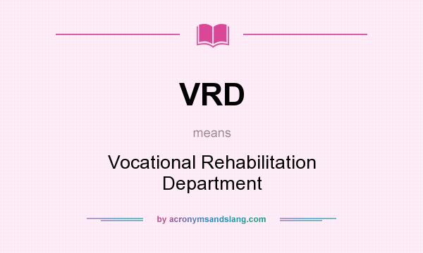 What does VRD mean? It stands for Vocational Rehabilitation Department