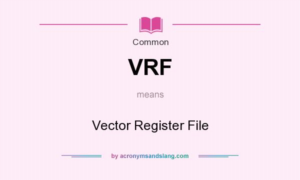 What does VRF mean? It stands for Vector Register File