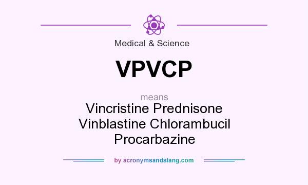 What does VPVCP mean? It stands for Vincristine Prednisone Vinblastine Chlorambucil Procarbazine