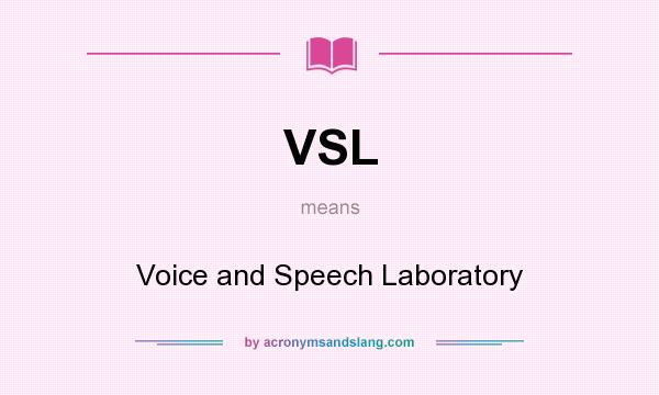 What does VSL mean? It stands for Voice and Speech Laboratory