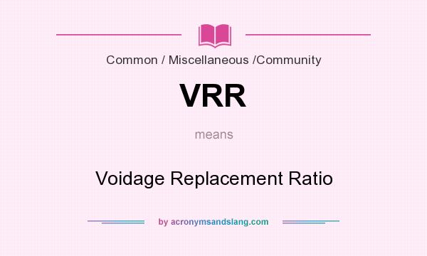 What does VRR mean? It stands for Voidage Replacement Ratio